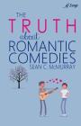 The Truth about Romantic Comedies By Sean McMurray Cover Image