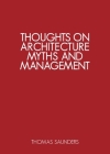 Thoughts on Architecture, Myths and Management By Thomas Saunders Cover Image