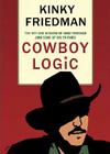Cowboy Logic: The Wit and Wisdom of Kinky Friedman (and Some of His Friends) By Kinky Friedman Cover Image