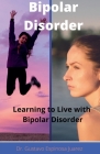 Bipolar Disorder Learning to Live with Bipolar Disorder By Gustavo Espinosa Juarez, Gustavo Espinosa Juarez (Joint Author) Cover Image