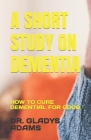 A Short Study on Dementia: How to Cure Demential for Good Cover Image