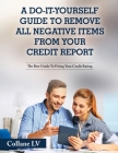 A Do-It-Yourself Guide To Remove All Negative Items From Your Credit Report: The Best Guide To Fixing Your Credit Rating By Collane LV Cover Image