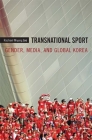 Transnational Sport: Gender, Media, and Global Korea By Rachael Miyung Joo Cover Image