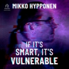 If It's Smart, It's Vulnerable By Mikko Hypponen, Rich Miller (Read by) Cover Image