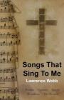 Songs That Sing to Me By Lawrence Webb Cover Image