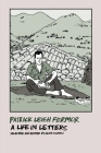 Patrick Leigh Fermor: A Life in Letters By Patrick Leigh Fermor, Adam Sisman (Editor), Adam Sisman (Selected by) Cover Image