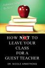 How To Leave Your Class for a Guest Teacher By Nicole Armstrong Cover Image