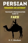 Persian Phrasebook and Dictionary: Traveler's Pronunciation Guide to Farsi Cover Image