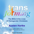 Transforming Lib/E: The Bible and the Lives of Transgender Christians By Matthew Vines (Foreword by), Matthew Vines (Contribution by), Austen Hartke Cover Image