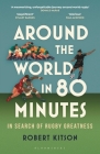 Around the World in 80 Minutes: In Search of Rugby Greatness Cover Image