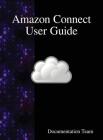 Amazon Connect User Guide By Documentation Team Cover Image