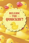 Release The Quackin'!: Cool Yellow Rubber Duck Notebook By Duck Journals Cover Image