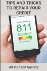 Tips And Tricks To Repair Your Credit: All In Credit Secrets: How To Improve Credit Score In 30 Days Cover Image