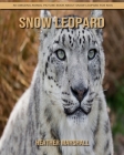 Snow Leopard: An Amazing Animal Picture Book about Snow Leopard for Kids Cover Image