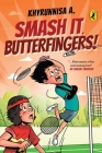 Smash It, Butterfingers! By Khyrunnisa Cover Image