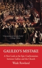 Galileo's Mistake: A New Look at the Epic Confrontation between Galileo and the Church By Wade Rowland Cover Image
