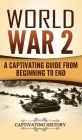 World War 2: A Captivating Guide from Beginning to End By Captivating History Cover Image