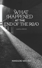What Happened At The End of the Road: A Poetry Collection Cover Image
