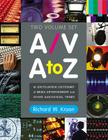 A/V A to Z: An Encyclopedic Dictionary of Media, Entertainment and Other Audiovisual Terms By Richard W. Kroon Cover Image