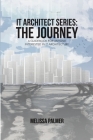 IT Architect Series: The Journey: A Guidebook for Anyone Interested in IT Architecture By Melissa Palmer Cover Image