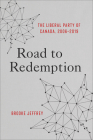 Road to Redemption: The Liberal Party of Canada, 2006-2019 By Brooke Jeffrey Cover Image