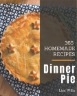 365 Homemade Dinner Pie Recipes: Welcome to Dinner Pie Cookbook By Lisa Wills Cover Image