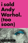 I Sold Andy Warhol (Too Soon): A Memoir By Richard Polsky Cover Image