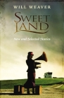 Sweet Land: New and Selected Stories By Will Weaver Cover Image