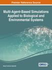 Multi-Agent-Based Simulations Applied to Biological and Environmental Systems By Diana Francisca Adamatti (Editor) Cover Image