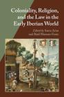 Coloniality, Religion, and the Law in the Early Iberian World (Hispanic Issues) By Santa Arias (Editor), Raul Marrero-Fente (Editor) Cover Image
