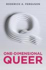 One-Dimensional Queer By Roderick a. Ferguson Cover Image
