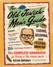 The Old Jewish Men's Guide to Eating, Sleeping, and Futzing Around By Noah Rinsky Cover Image