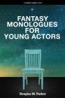 Fantasy Monologues for Young Actors: 52 High-Quality Monologues for Kids & Teens Cover Image