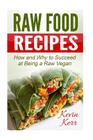Raw Food Recipes: How and Why to Succeed at Being a Raw Vegan. By Kevin Kerr Cover Image
