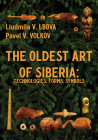 The Oldest Art of Siberia: Technologies, Forms, Symbols By Liudmila V. Lbova, Pavel V. Volkov, Richard L. Bland (Translator) Cover Image
