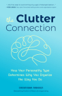 The Clutter Connection: How Your Personality Type Determines Why You Organize the Way You Do (from the Host of Hgtv's Hot Mess House) Cover Image