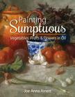 Painting Sumptuous Vegetables, Fruits & Flowers in Oil Cover Image