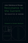 Resistance to the Current: The Dialectics of Hacking (Information Policy) By Johan Soderberg, Maxigas, Richard Barbrook (Foreword by) Cover Image