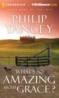 What's So Amazing about Grace? By Philip Yancey, Bill Richards (Read by) Cover Image