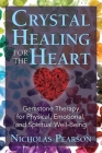Crystal Healing for the Heart: Gemstone Therapy for Physical, Emotional, and Spiritual Well-Being By Nicholas Pearson Cover Image