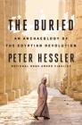The Buried: An Archaeology of the Egyptian Revolution By Peter Hessler Cover Image