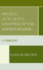 Hegel's Actuality Chapter of the Science of Logic: A Commentary By Nahum Brown Cover Image