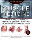 Muscle Medicine: The Revolutionary Approach to Maintaining, Strengthening, and Repairing Your Muscles and Joints Cover Image