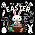 High Contrast Baby Book - Easter: My First Easter High Contrast Baby Book For Newborn, Babies, Infants High Contrast Baby Book for Holidays Black and Cover Image