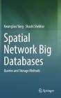 Spatial Network Big Databases: Queries and Storage Methods By Kwangsoo Yang, Shashi Shekhar Cover Image