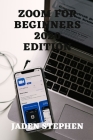 Zoom for Beginners 2020 Edition: A Step by Step Guide to Downloading the Zoom Digital App, Setting It Up and Unfolding Its Features. Cover Image