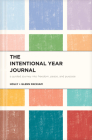 The Intentional Year Journal: A Guided Journey Into Freedom, Peace, and Purpose By Glenn Packiam, Holly Packiam Cover Image