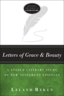Letters of Grace and Beauty: A Guided Literary Study of New Testament Epistles (Reading the Bible as Literature) By Leland Ryken Cover Image