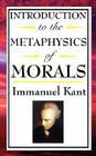 Introduction to the Metaphysic of Morals By Immanuel Kant Cover Image