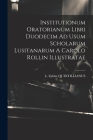 Institutionum Oratorianum Libri Duodecim Ad Usum Scholarum Lusitanarum A Carolo Rollin Illustratae Cover Image